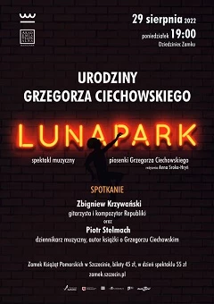 Urodziny Grzegorza Ciechowskiego. LUNAPARK spektakl muzyczny